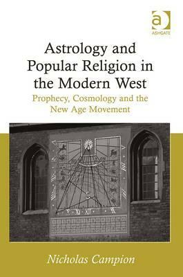 Astrology and Popular Religion in the Modern West: Prophecy, Cosmology and the New Age Movement by Nicholas Campion