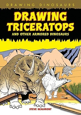 Drawing Triceratops and Other Armored Dinosaurs by Steve Beaumont