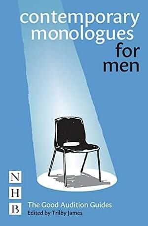 Contemporary Monologues for Men by Trilby James