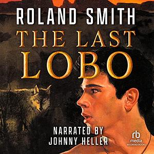 The Last Lobo by Roland Smith