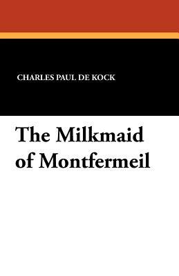 The Milkmaid of Montfermeil by Charles Paul De Kock