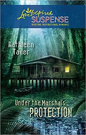 Under the Marshal's Protection by Kathleen Tailer