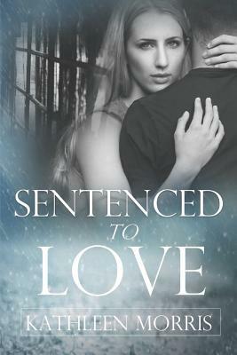 Sentenced to Love (Short Story) by Kathleen Morris