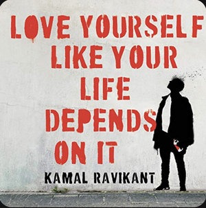 Love Yourself Like Your Life Depends on It by Kamal Ravikant