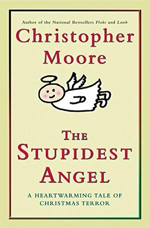 The Stupidest Angel: A Heartwarming Tale of Christmas Terror by Christopher Moore