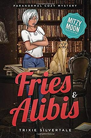 Fries and Alibis: Paranormal Cozy Mystery by Trixie Silvertale