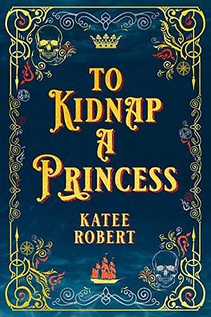 To Kidnap a Princess by Katee Robert, Katee Robert