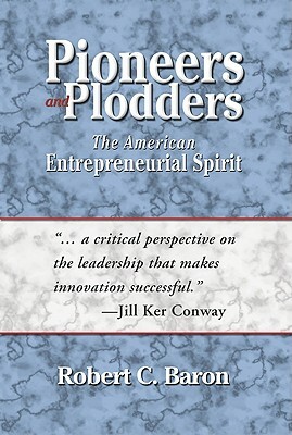 Pioneers and Plodders: The American Entrepreneurial Spirit by Robert C. Baron