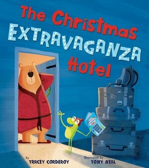 The Christmas Extravaganza Hotel by Tony Neal, Tracey Corderoy