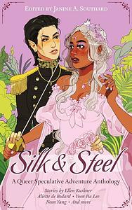 Silk & Steel: A Queer Speculative Adventure Anthology by Janine A. Southard