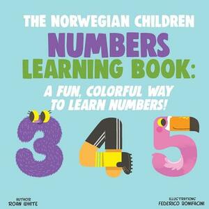 The Norwegian Children Numbers Learning Book: A Fun, Colorful Way to Learn Numbers! by Roan White