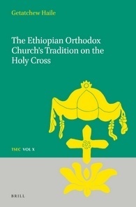 The Ethiopian Orthodox Church's Tradition on the Holy Cross by Getatchew Haile