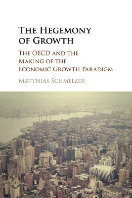 The Hegemony of Growth by Matthias Schmelzer