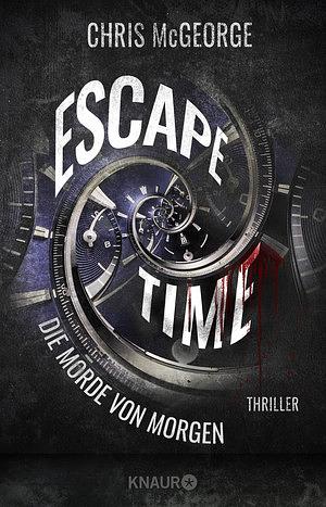 Escape Time - Die Morde von morgen: Thriller by Chris McGeorge