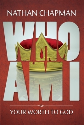 Who Am I: Your Worth to God by Nathan Chapman