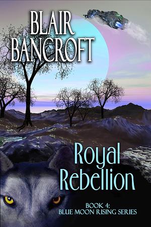 Royal Rebellion by Blair Bancroft