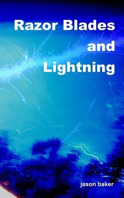Razor Blades and Lightning by Jason Baker