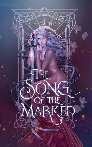 The Song of the Marked by S.M. Gaither