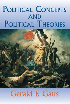 Political Concepts and Political Theories by Gerald F. Gaus