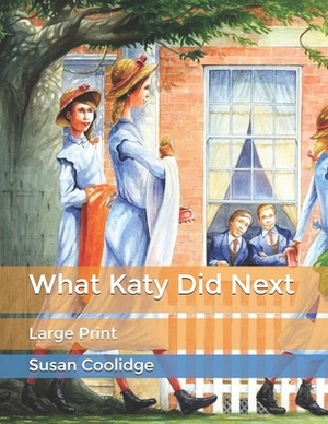 What Katy Did Next: Large Print by Susan Coolidge