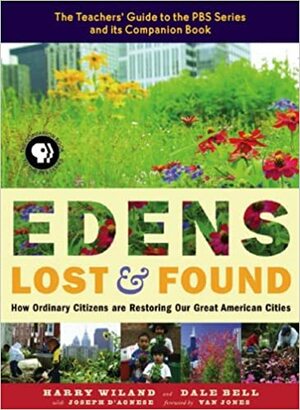 Edens Lost and Found: How Ordinary Citizens Are Restoring Our Great American Cities by Dale Bell, Harry Wiland