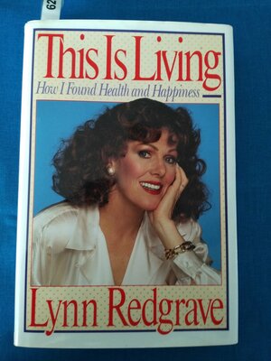 This Is Living: How I Found Health and Happiness by Lynn Redgrave