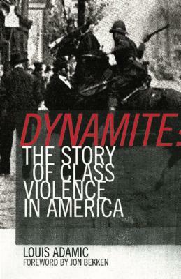 Dynamite: The Story of Class Violence in America, 1830-1930 by Louis Adamic