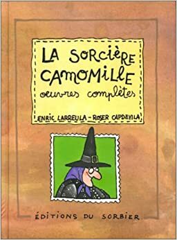 La sorcière Camomille : Les œuvres complètes (Las Memorias de la bruja aburrida #1-10) by Enric Larreula