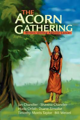 The Acorn Gathering: Writers Uniting Against Cancer by Writers Uniting Against Cancer