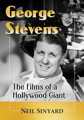 George Stevens: The Films of a Hollywood Giant by Neil Sinyard