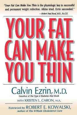 Your Fat Can Make You Thin by Calvin Ezrin, Kristen L. Caron