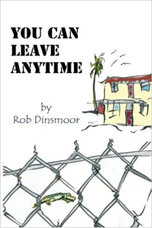 You Can Leave Anytime by Rob Dinsmoor