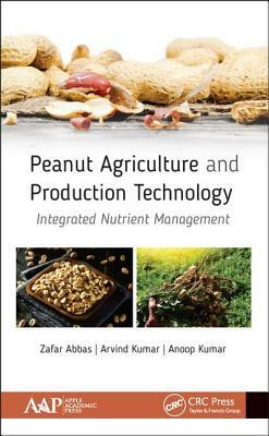 Peanut Agriculture and Production Technology: Integrated Nutrient Management by Zafar Abbas, Arvind Kumar, Anoop Kumar