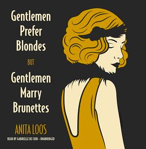 Gentleman Prefer Blondes & but Gentleman Marry Brunettes: Library Edition by Anita Loos, Gabrielle de Cuir