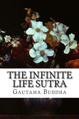 The Infinite Life Sutra: The Larger Sukhavativyuha Sutra by Gautama Buddha