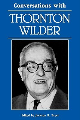 Conversations With Thornton Wilder (Literary Conversations Series) by Jackson R. Bryer