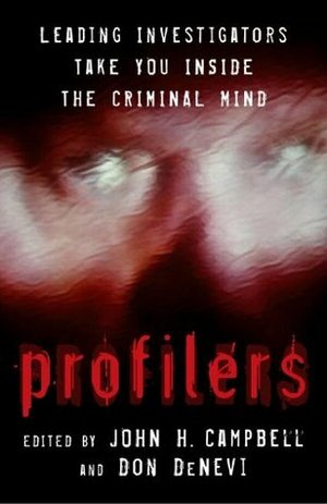 Profilers: Leading Investigators Take You Inside The Criminal Mind by John H. Campbell, Don DeNevi