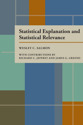 Statistical Explanation and Statistical Relevance by Wesley C. Salmon