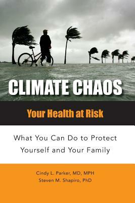 Climate Chaos: Your Health at Risk, What You Can Do to Protect Yourself and Your Family by Donald Green