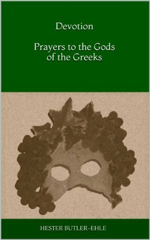 Devotion: Prayers to the Gods of the Greeks by Hester Butler-Ehle