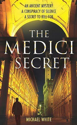 The Medici Secret by Michael White