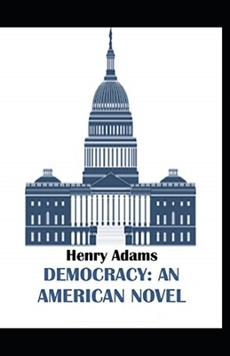 Democracy, An American Novel Annotated by Henry Adams