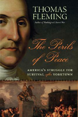 The Perils of Peace: America's Struggle for Survival After Yorktown by Thomas Fleming