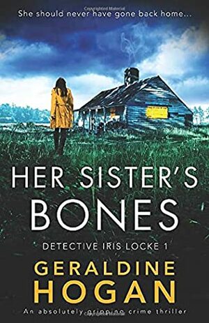 Her Sister's Bones: An absolutely gripping crime thriller (Detective Iris Locke) by Geraldine Hogan