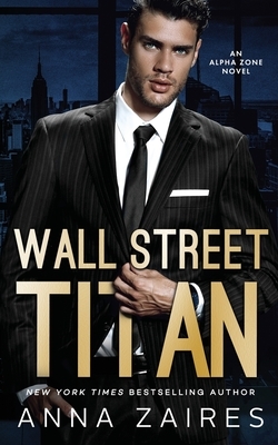 Wall Street Titan: An Alpha Zone Novel by Dima Zales, Anna Zaires