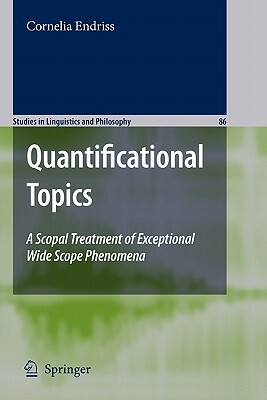 Quantificational Topics: A Scopal Treatment of Exceptional Wide Scope Phenomena by Cornelia Ebert