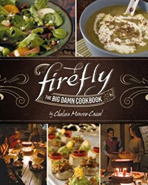 Firefly - The Big Damn Cookbook by Chelsea Monroe-Cassel