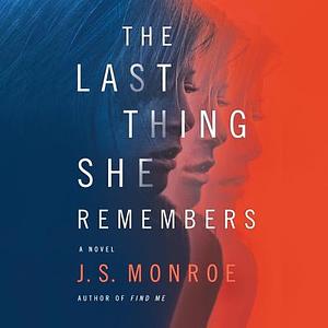 The Last Thing She Remembers by J.S. Monroe