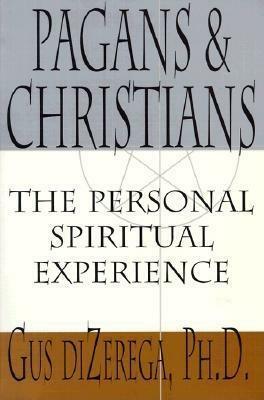 Pagans & Christians: The Personal Spiritual Experience by Gus diZerega