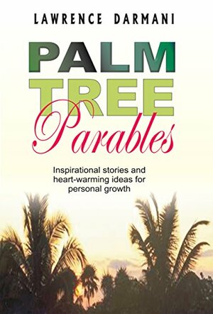 Palm Tree Parables: Inspirational Stories and Heart-Warming Ideas for Personal Growth by Worldreader, Lawrence Darmani